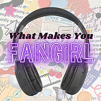 What Makes You Fangirl