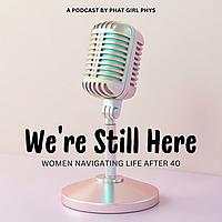 We're Still Here - Women Navigating Life after 40