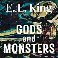 E.E. King Reads - Gods & Monsters and other stories