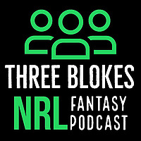Three Blokes NRL Fantasy Podcast