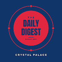 Crystal Palace Daily Digest