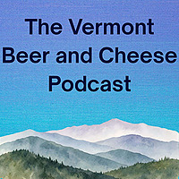 The Vermont Beer and Cheese Podcast