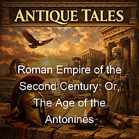 Roman Empire of the Second Century: Or, The Age of the Antonines