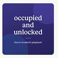 Occupied & Unlocked: the OT student's playbook