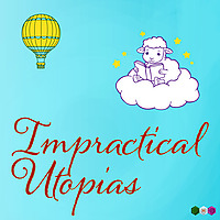 Impractical Utopias