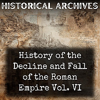 History of the Decline and Fall of the Roman Empire Vol. VI