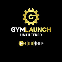 Gym Launch Unfiltered: Business Growth for Gym Owners