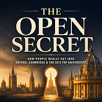 The Open Secret Podcast: How People Really Get Into Oxford, Cambridge, and the UK's Top Universities