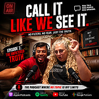 Call it like we see it..the podcast where no topic is off limits