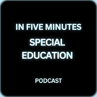 Special Education in Five Minutes
