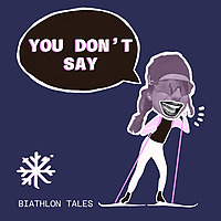 You Don't Say - Biathlon Tales