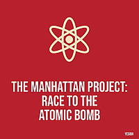The Manhattan Project: Race to the Atomic Bomb