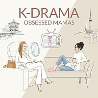 K-Drama Obsessed Mamas | Beyond 'Just One More Episode!'