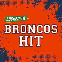 Locked On Broncos Hit - Quick Takes on the Denver Broncos