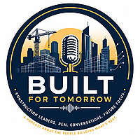 Built For Tomorrow - The Construction Technology Leadership Podcast
