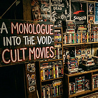 A monologue into the void: Cult movies