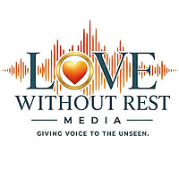 Love Without Rest | Stories of Empowerment, Special Needs, Advocacy