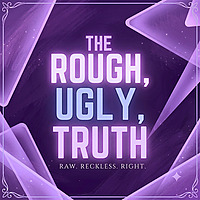 The Rough Ugly Truth