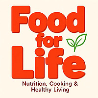 Food for Life: Nutrition, Cooking & Healthy Living