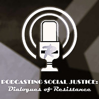 Podcasting Social Justice: Dialoges of Resistances