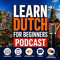 Learn Dutch for Beginners Podcast: Learning Basic Dutch Language Vocabulary, Grammar, Pronunciation,