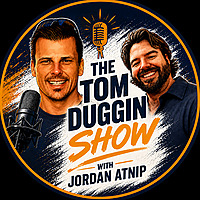 The Tom Duggin Show with Jordan Atnip