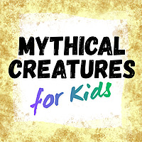 Mythical Creatures for Kids