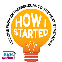 How I Started: Lessons from Entrepreneurs to the Next Generation