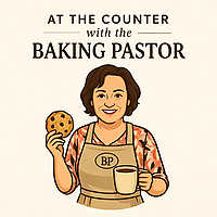At the Counter with the Baking Pastor | Christian Encouragement, Grief Support, Burnout Recovery & S