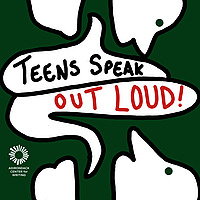 Teens Speak Out Loud!