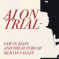 AI On Trial: Sam Vs. Elon & The Future of Silicon Valley