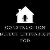 The Construction Defect Litigation Podcast