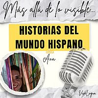 Historias del Mundo Hispano: Más allá de lo visible con Ana