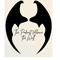 The Podcast Above the Wall - A Court of Thorns and Roses Pod