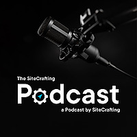 The SiteCrafting Podcast: A Podcast By SiteCrafting