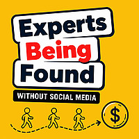 Experts Being Found: Create a Niche Personal Brand to Grow Your Consulting Business Without Posting 
