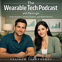 The Wearable Tech Podcast with Fexingo: Smartwatches, Fitness Trackers, and Health Devices