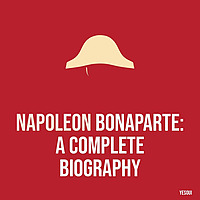 Napoleon Bonaparte: A Complete Biography