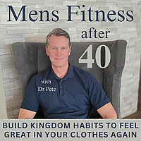 Mens Fitness after 40 | Fat Loss, Kingdom Habits, Increase Energy, Build Strength, Get In Shape