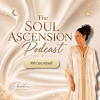 The Soul Ascension Podcast with Ciara Ashwell