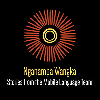 Nganampa Wangka: Stories from the Mobile Language Team