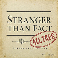 Stranger Than Fact: Absurd True History