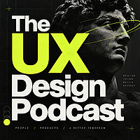 The UX Design Podcast: User Experience, Product Design, UX Research, UI Design, AI, Usability, Inter