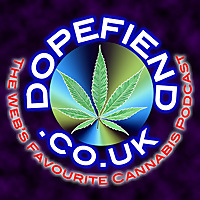 Dopefiend.co.uk : The Cannabis Podcast Network